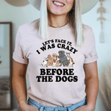 Let's Face It I Was Crazy Before The Dogs Tee Heather Prism Peach / S Peachy Sunday T-Shirt