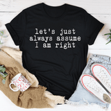 Let's Just Always Assume I Am Right Tee Black Heather / S Peachy Sunday T-Shirt
