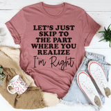 Let's Just Skip To The Part Where You Realize I'm Right Tee Peachy Sunday T-Shirt