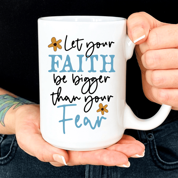 Let Your Faith Be Bigger Than Your Fear Mug White / One Size CustomCat Drinkware T-Shirt