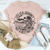 Life Is A Journey Not A Destination Tee Peachy Sunday T-Shirt