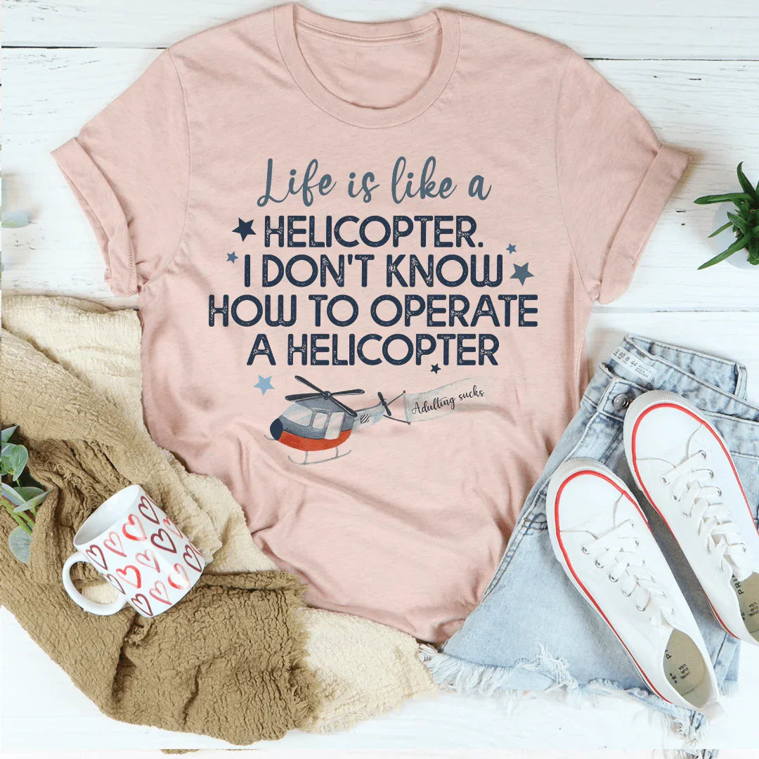 Life Is Like A Helicopter Tee Peachy Sunday T-Shirt