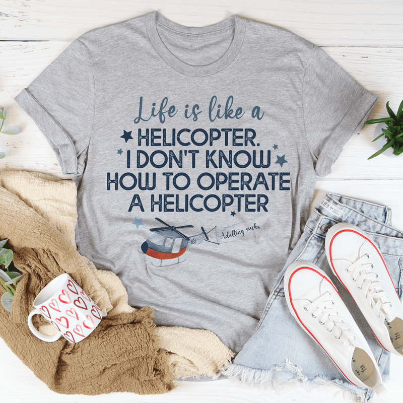 Life Is Like A Helicopter Tee Peachy Sunday T-Shirt