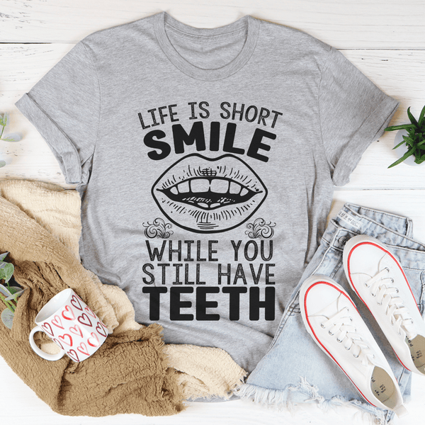 Life Is Short Smile While You Still Have Teeth Tee Athletic Heather / S Peachy Sunday T-Shirt