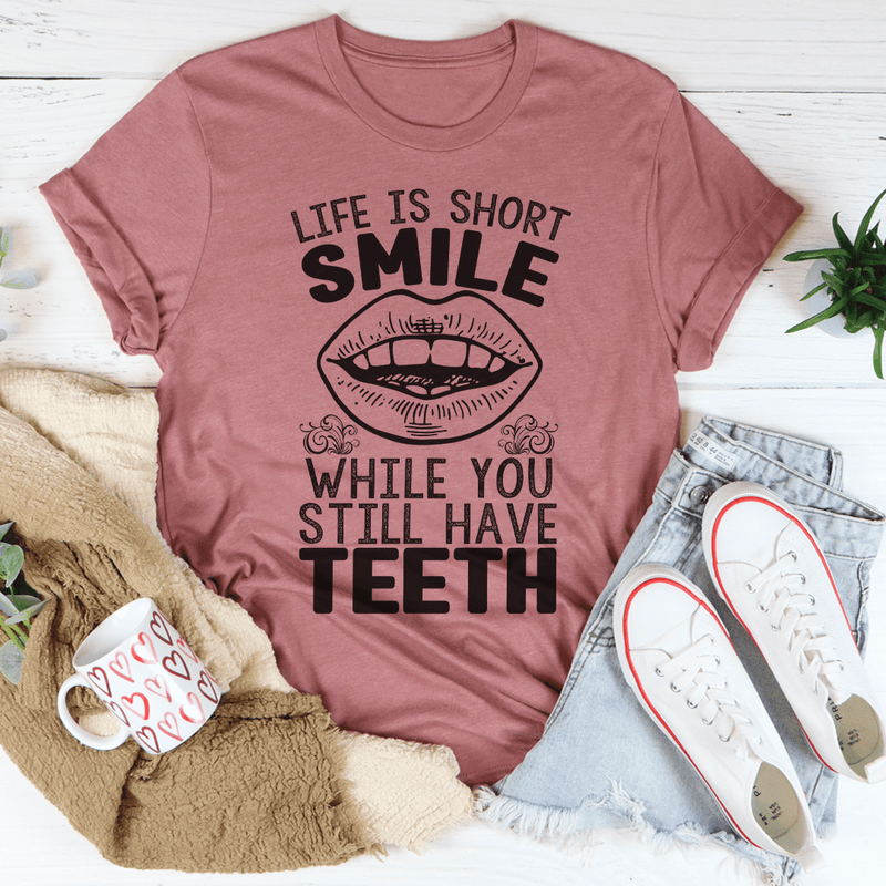 Life Is Short Smile While You Still Have Teeth Tee Mauve / S Peachy Sunday T-Shirt