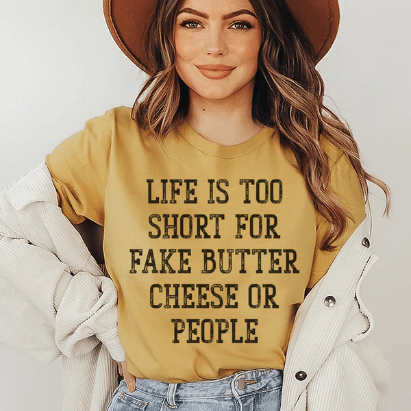 Life Is Too Short For Fake Butter Cheese Or People Tee Mustard / S Peachy Sunday T-Shirt