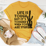 Life Is Tough But It's Tougher When You Are Stupid Tee Peachy Sunday T-Shirt