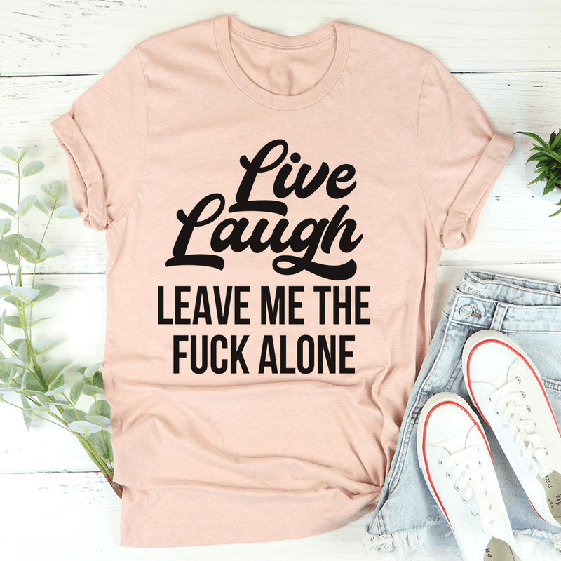 Live Laugh Leave Me Alone Tee Heather Prism Peach / S Peachy Sunday T-Shirt