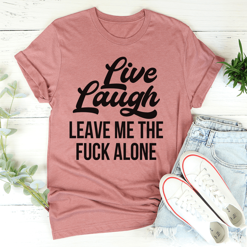 Live Laugh Leave Me Alone Tee Mauve / S Peachy Sunday T-Shirt