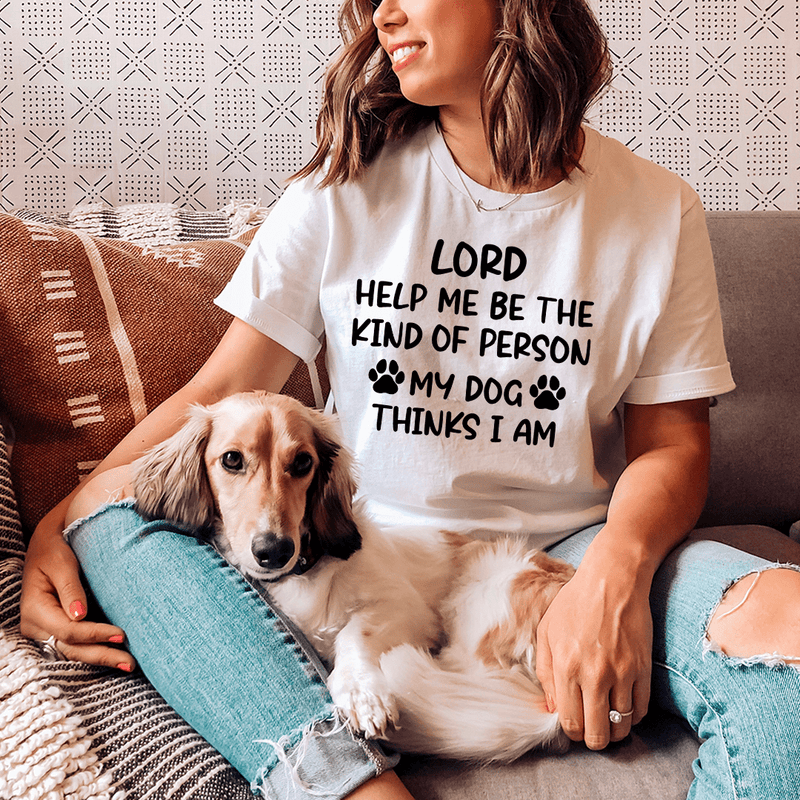 Lord Help Me Be The Kind Of Person My Dog Thinks I Am Tee White / S Peachy Sunday T-Shirt