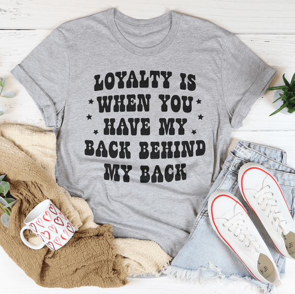 Loyalty Is When You Have My Back Tee Peachy Sunday T-Shirt