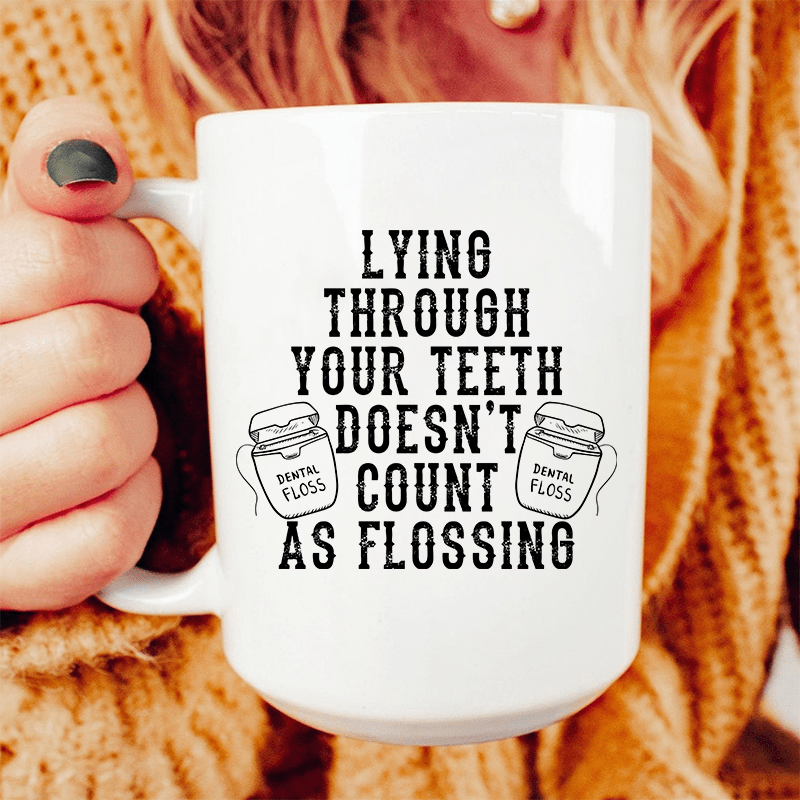 Lying Through Your Teeth Doesn't Count As Flossing Ceramic Mug 15 oz White / One Size CustomCat Drinkware T-Shirt