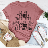 Lying Through Your Teeth Doesn't Count As Flossing Tee Mauve / S Peachy Sunday T-Shirt