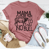 Mama Raised Me To Take No Bull Tee Peachy Sunday T-Shirt