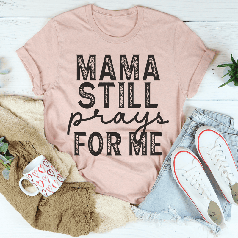 Mama Still Prays For Me Tee Peachy Sunday T-Shirt