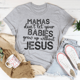 Mamas Don't Let Your Babies Grow Up Without Jesus Tee Athletic Heather / S Peachy Sunday T-Shirt