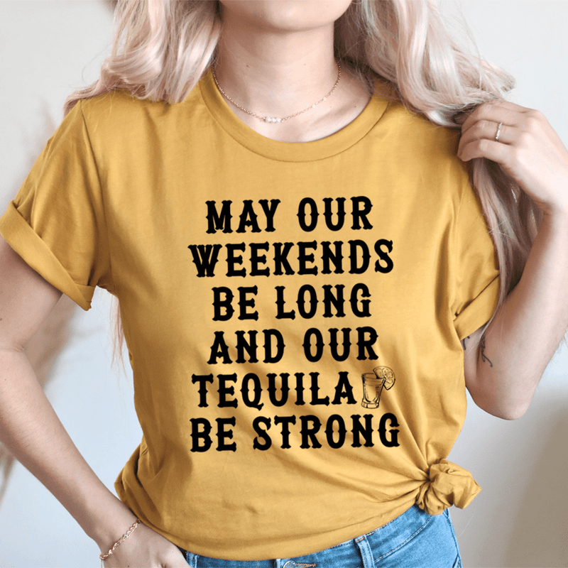 May Our Weekends Be Long And Our Tequila Be Strong Tee Mustard / S Peachy Sunday T-Shirt