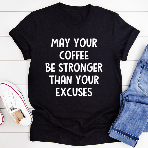May Your Coffee Be Stronger Than Your Excuses Tee Black Heather / S Peachy Sunday T-Shirt