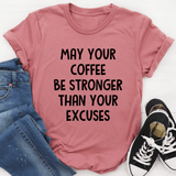 May Your Coffee Be Stronger Than Your Excuses Tee Mauve / S Peachy Sunday T-Shirt