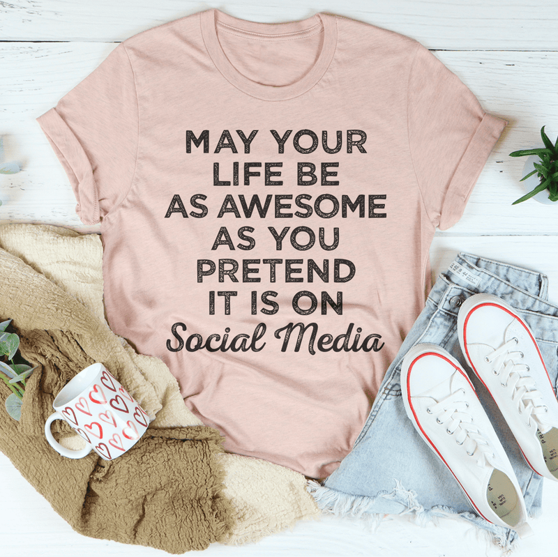 May Your Life Be As Awesome Tee Peachy Sunday T-Shirt