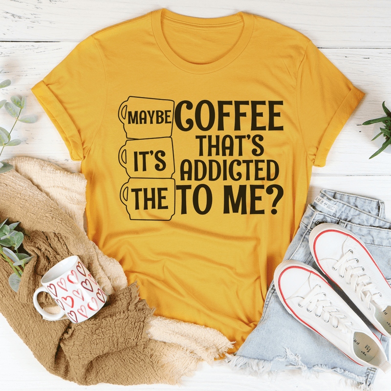 Maybe It's The Coffee Tee Mustard / S Peachy Sunday T-Shirt