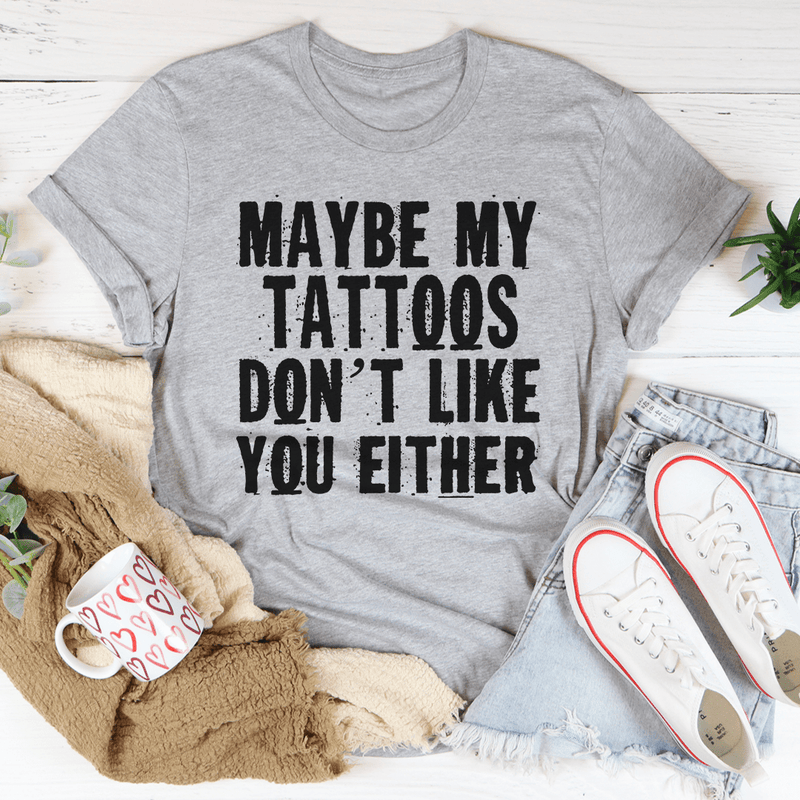 Maybe My Tattoos Don't Like You Either Tee Athletic Heather / S Peachy Sunday T-Shirt