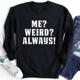 Me? Weird? Always! Sweatshirt Black / S Peachy Sunday T-Shirt