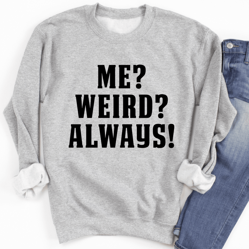 Me? Weird? Always! Sweatshirt Sport Grey / S Peachy Sunday T-Shirt