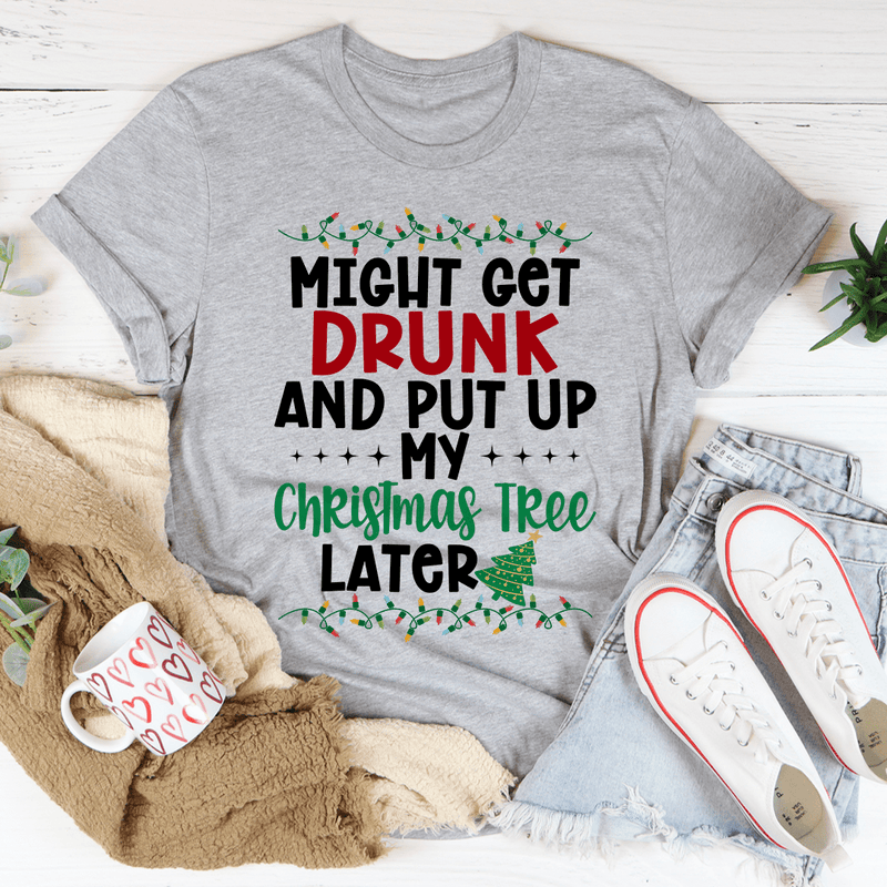 Might Get Drunk And Put My Christmas Tree Later Tee Athletic Heather / S Peachy Sunday T-Shirt