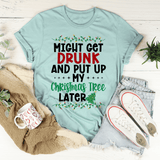 Might Get Drunk And Put My Christmas Tree Later Tee Heather Prism Dusty Blue / S Peachy Sunday T-Shirt