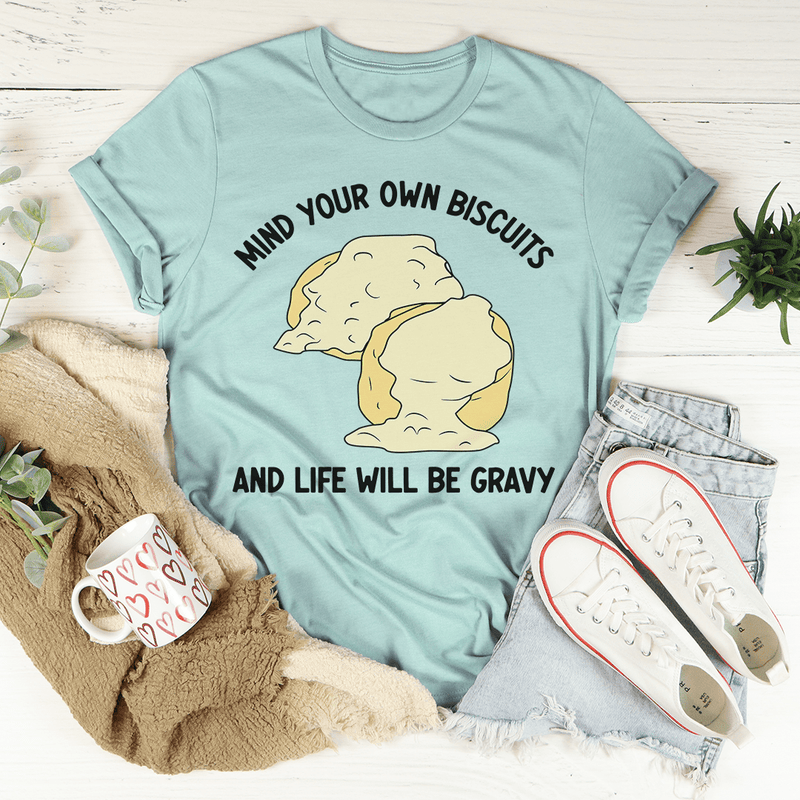 Mind Your Own Biscuits And Life Will Be Gravy Tee Peachy Sunday T-Shirt
