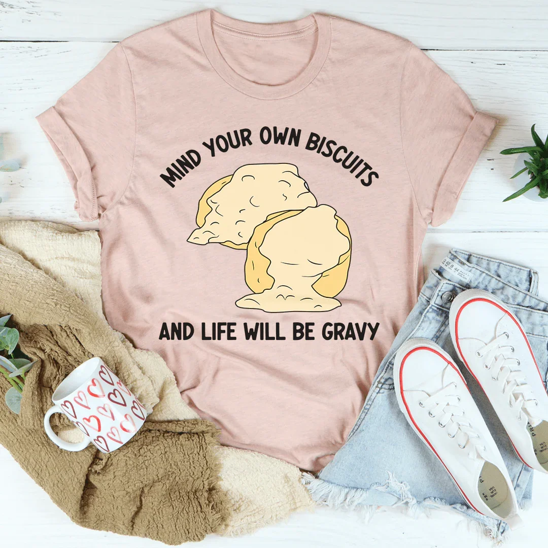 Mind Your Own Biscuits And Life Will Be Gravy Tee Peachy Sunday T-Shirt