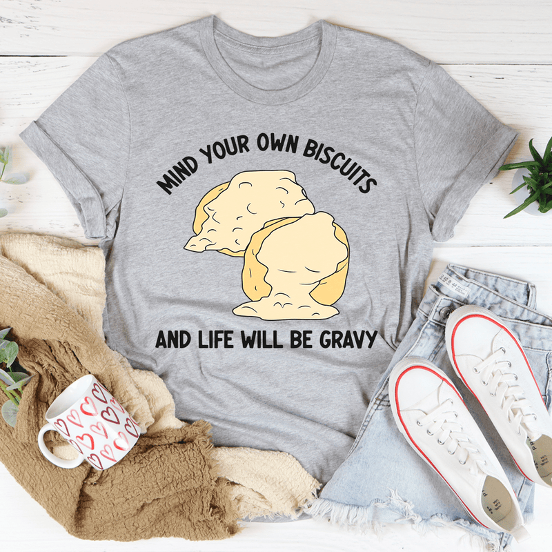 Mind Your Own Biscuits And Life Will Be Gravy Tee Peachy Sunday T-Shirt