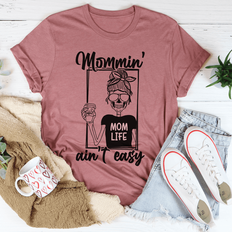 Mommin' Ain't Easy Tee Mauve / S Peachy Sunday T-Shirt