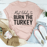 Most Likely To Burn The Turkey Thanksgiving Tee Peachy Sunday T-Shirt