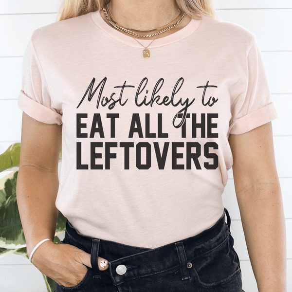 Most Likely To Eat All The Leftovers Thanksgiving Tee Heather Prism Peach / S Peachy Sunday T-Shirt