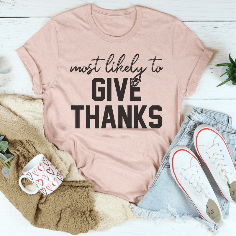 Most Likely To Give Thanks Tee Peachy Sunday T-Shirt