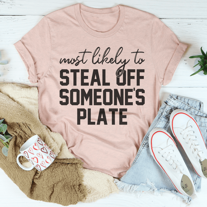 Most Likely To Steal Off Someone's Plate Tee Peachy Sunday T-Shirt