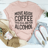 Move Aside Coffee This Is A Job For Alcohol Tee Peachy Sunday T-Shirt