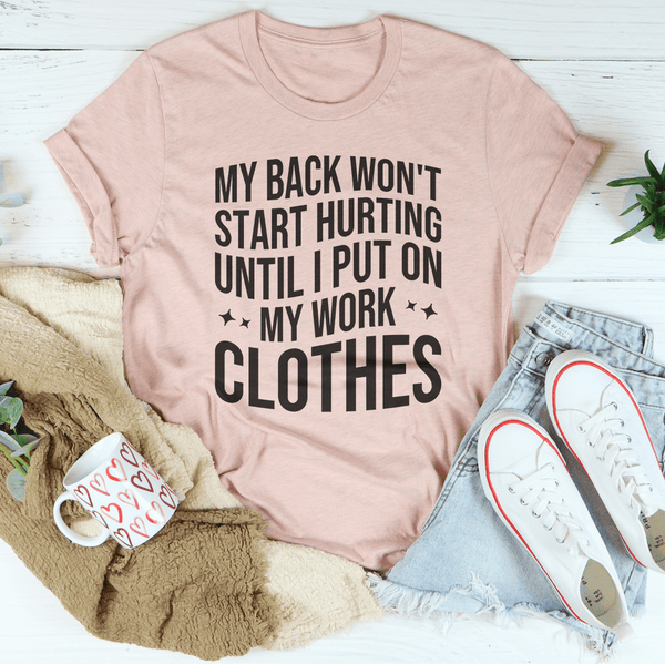 My Back Don't Start Hurting Until I Put On My Work Clothes Tee Heather Prism Peach / S Peachy Sunday T-Shirt
