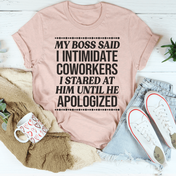 My Boss Said I Intimidated Coworkers Tee Peachy Sunday T-Shirt