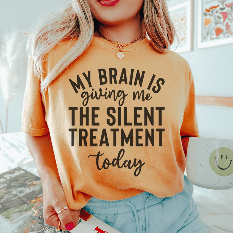 My Brain Is Giving Me The Silent Treatment Today Tee Mustard / S Peachy Sunday T-Shirt