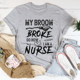 My Broom Broke So Now I Am A Nurse Tee Athletic Heather / S Peachy Sunday T-Shirt