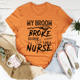 My Broom Broke So Now I Am A Nurse Tee Burnt Orange / S Peachy Sunday T-Shirt