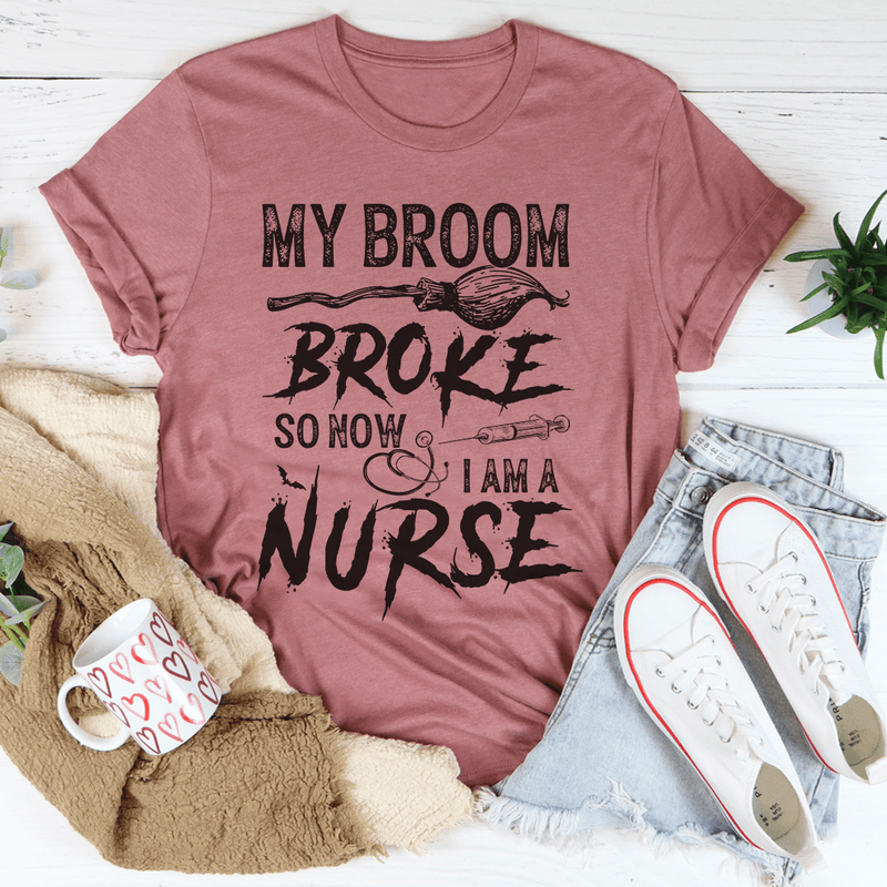 My Broom Broke So Now I Am A Nurse Tee Mauve / S Peachy Sunday T-Shirt