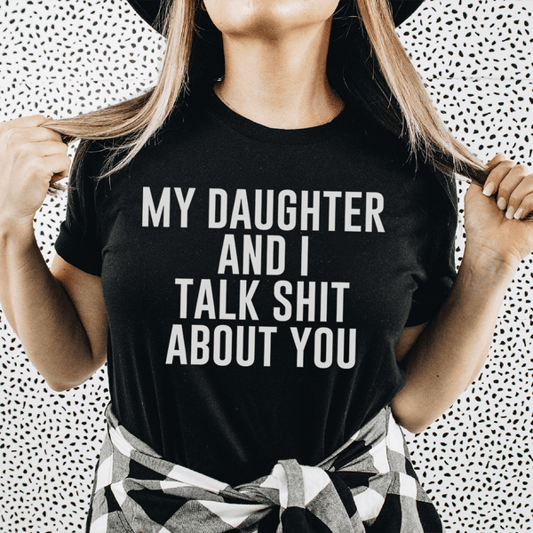 My Daughter And I Talk Shit About You Tee Black Heather / S Peachy Sunday T-Shirt
