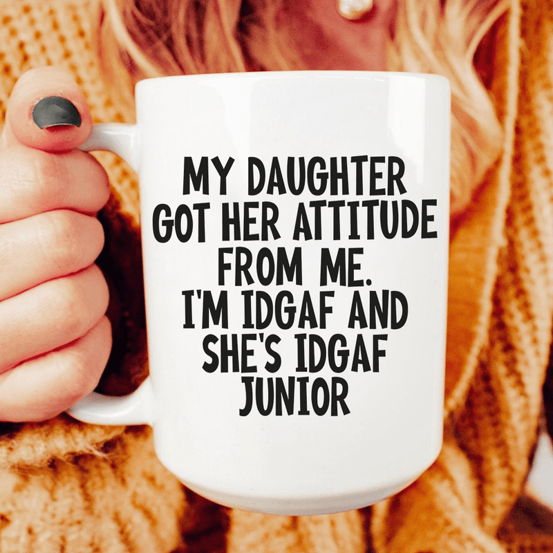 My Daughter Got Her Attitude From Me Ceramic Mug 15 oz White / One Size CustomCat Drinkware T-Shirt