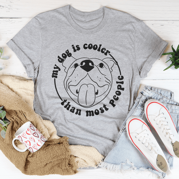 My Dog Is Cooler Than Most People Tee Athletic Heather / S Peachy Sunday T-Shirt