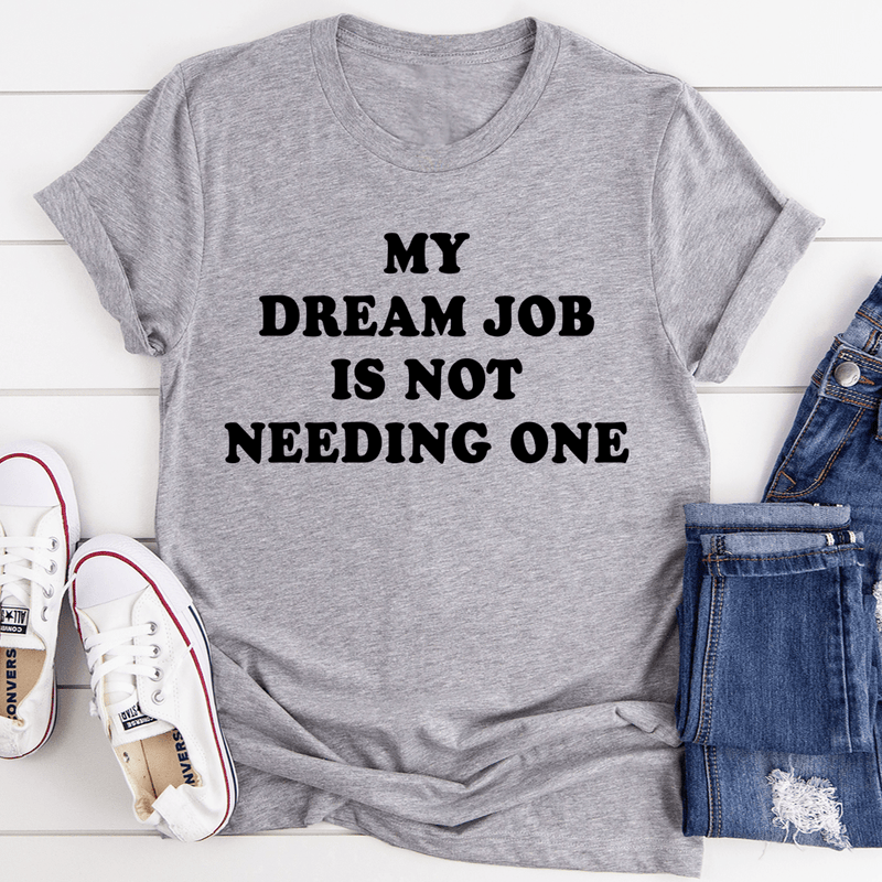 My Dream Job Is Not Needing One Tee Athletic Heather / S Peachy Sunday T-Shirt