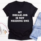 My Dream Job Is Not Needing One Tee Black Heather / S Peachy Sunday T-Shirt